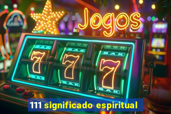 111 significado espiritual